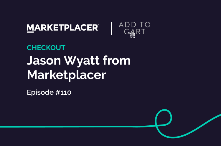 CHECKOUT Jason Wyatt from Marketplacer | #110