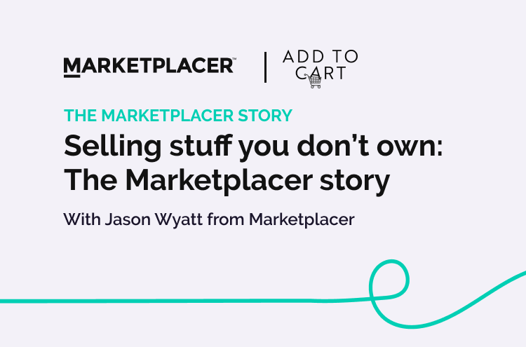 Selling Stuff You Don’t Own_ The Marketplacer Story_podcast